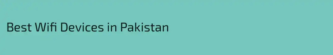 Best Wifi Devices in Pakistan